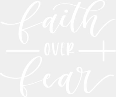 Faith over Fear-White