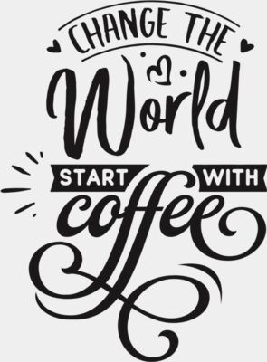 Change the world start with coffee