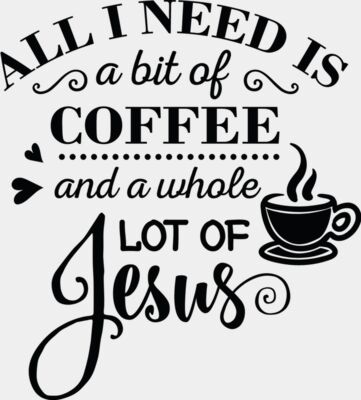All I need is a bit of coffee and Jesus