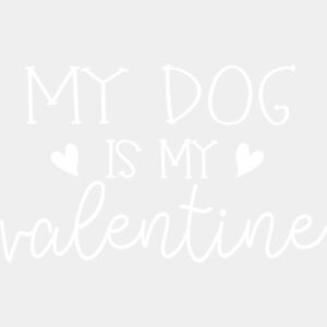 My Dog Is My Valentine white Thumbnail