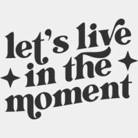 LETS LIVE IN THE MOMENT Thumbnail